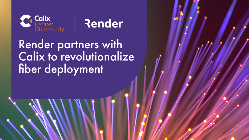 Render partners with Calix to revolutionalize fiber network deployment